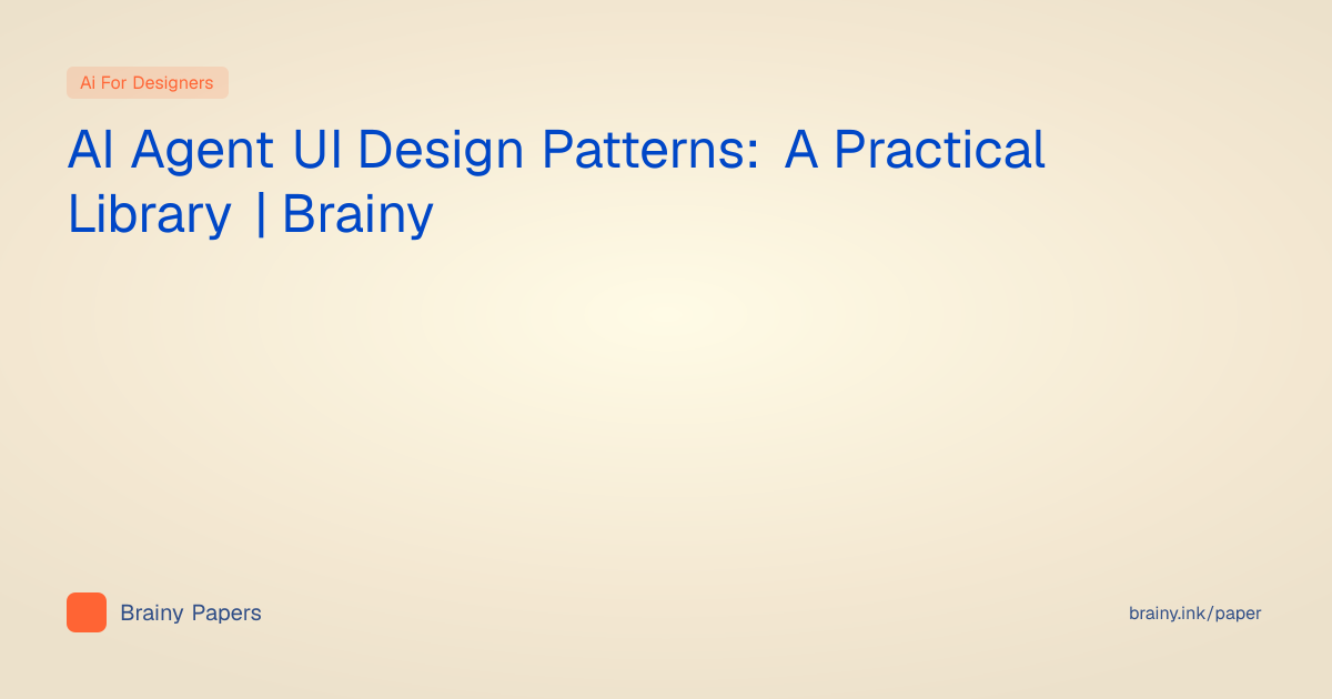 AI Agent UI Design Patterns: A Practical Library | Brainy | Brainy Papers