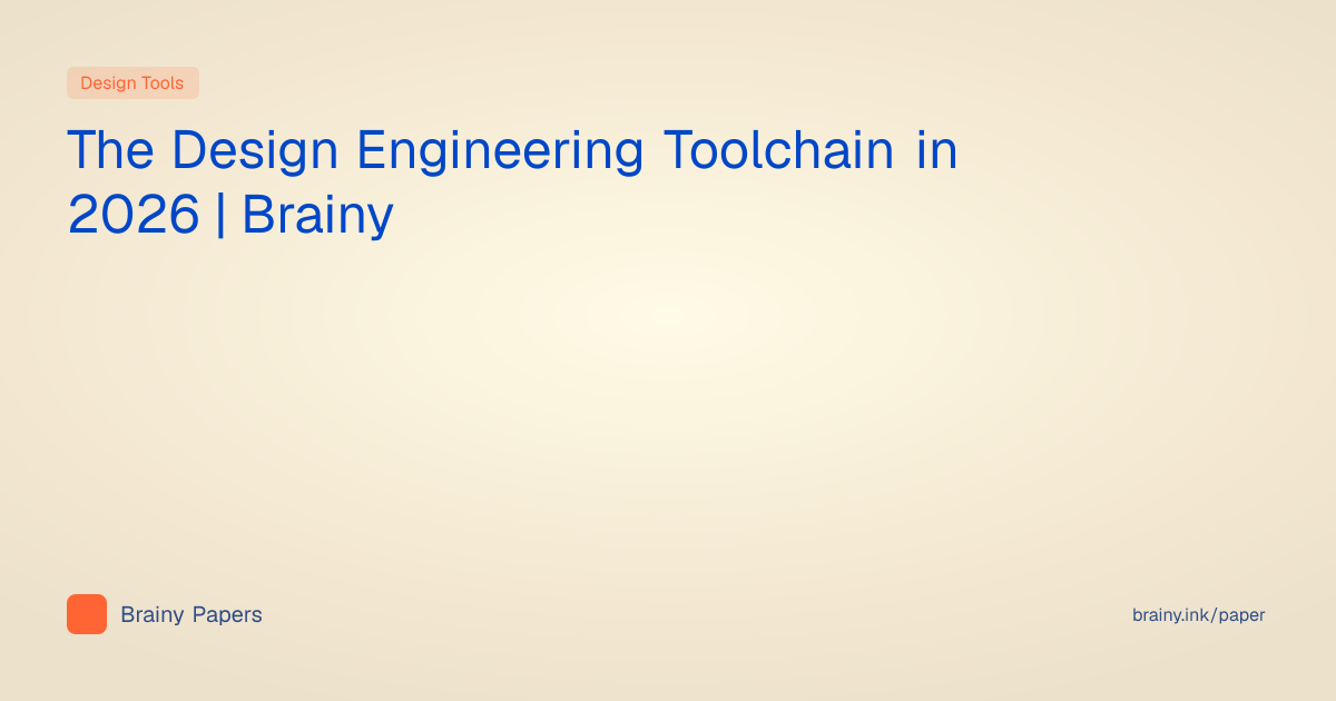The Design Engineering Toolchain in 2026 | Brainy | Brainy Papers