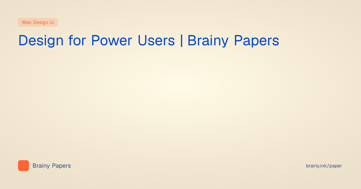 Design for Power Users | Brainy Papers | Brainy Papers