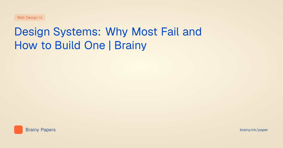 Design Systems: Why Most Fail and How to Build One | Brainy | Brainy Papers