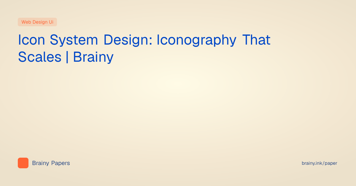 Icon System Design: Iconography That Scales | Brainy | Brainy Papers
