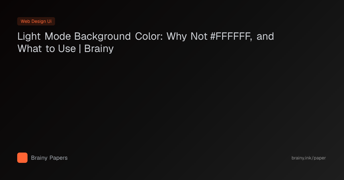 Light Mode Background Color: Why Not #FFFFFF, and What to Use | Brainy ...