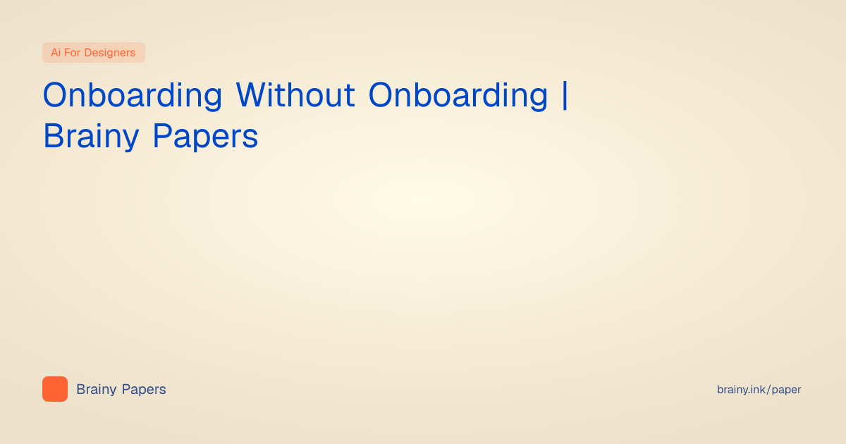 Onboarding Without Onboarding | Brainy Papers | Brainy Papers